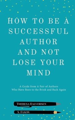 How To Be A Successful Author And Not Lose Your Mind - Faxon, S.; Halvorsen, Theresa