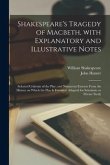 Shakespeare's Tragedy of Macbeth, With Explanatory and Illustrative Notes; Selected Criticism of the Play; and Numerous Extracts From the History on W