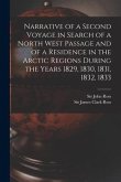 Narrative of a Second Voyage in Search of a North West Passage and of a Residence in the Arctic Regions During the Years 1829, 1830, 1831, 1832, 1833