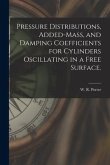 Pressure Distributions, Added-mass, and Damping Coefficients for Cylinders Oscillating in a Free Surface.