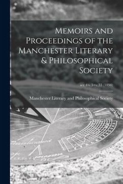 Memoirs and Proceedings of the Manchester Literary & Philosophical Society; ser.4: v.3=v.33 (1890)