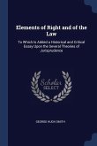 Elements of Right and of the Law: To Which Is Added a Historical and Critical Essay Upon the Several Theories of Jurisprudence
