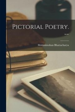 Pictorial Poetry. -- - Bhattacharya, Mohinimohan