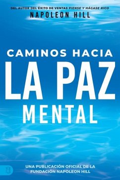 Caminos Hacia La Paz Mental (Napoleon Hill's Pathways to Peace of Mind) - Hill, Napoleon