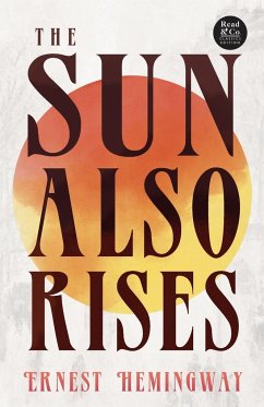 The Sun Also Rises (Read & Co. Classics Edition);With the Introductory Essay 'The Jazz Age Literature of the Lost Generation ' - Hemingway, Ernest