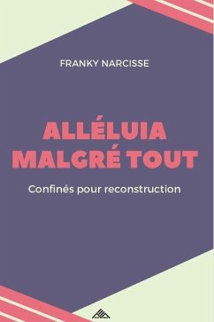 Alléluia Malgré Tout: Confinés pour Reconstruction - Narcisse, Franky