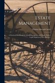 Estate Management: a Practical Handbook for Landlords, Agents, and Pupils. With a Legal Supplement by a Barrister