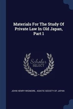 Materials For The Study Of Private Law In Old Japan, Part 1 - Wigmore, John Henry