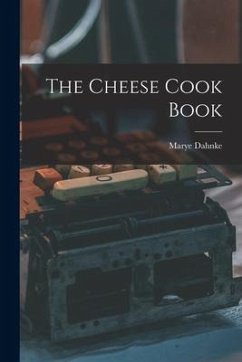 The Cheese Cook Book - Dahnke, Marye
