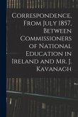 Correspondence, From July 1857, Between Commissioners of National Education in Ireland and Mr. J. Kavanagh