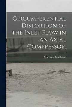 Circumferential Distortion of the Inlet Flow in an Axial Compressor. - Shinbaum, Marvin S.