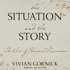 The Situation and the Story: The Art of Personal Narrative - Gornick, Vivian