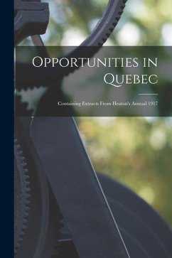 Opportunities in Quebec [microform]: Containing Extracts From Heaton's Annual 1917 - Anonymous