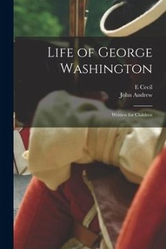 Life of George Washington: Written for Children - Cecil, E.