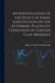 An Investigation of the Effect of Ionic Substitution on the Atterberg Plasticity Constants of Certain Clay Minerals