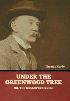 Under the Greenwood Tree; Or, The Mellstock Quire - Hardy, Thomas