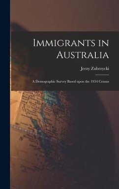 Immigrants in Australia: a Demographic Survey Based Upon the 1954 Census - Zubrzycki, Jerzy