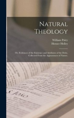 Natural Theology: or, Evidences of the Existence and Attributes of the Deity, Collected From the Appearances of Nature. - Paley, William