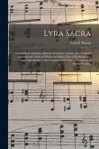 Lyra Sacra: Consisting of Anthems, Motetts, Sentences, Chants, &c., Original and Selected: Most of Which Are Short, Easy of Perfor