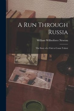 A Run Through Russia: the Story of a Visit to Count Tolstoi - Newton, William Wilberforce
