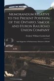 Memorandum Relative to the Present Position of the Ontario, Simcoe and Huron Railroad Union Company [microform]: and Suggestive of Parliamentary Measu