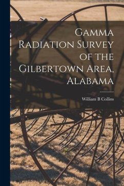 Gamma Radiation Survey of the Gilbertown Area, Alabama - Collins, William B.