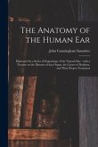 The Anatomy of the Human Ear: Illustrated by a Series of Engravings, of the Natural Size: With a Treatise on the Diseases of That Organ, the Causes