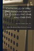 Catalogue of 1946-1947 Announcement of Courses 1947-1948 and 1948-1949.; Series XLV. Number 5. May, 1947.