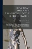 Reply to an "American's Examination" of the "right of Search: " [microform]: With Observations on Some of the Questions at Issue Between Great Britain