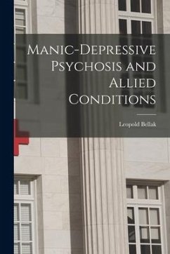 Manic-depressive Psychosis and Allied Conditions - Bellak, Leopold