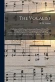 The Vocalist [microform]: a Collection of 313 Tunes, Anthems and Chants, Old and New: Designed for the Choir, Congregation and Singing Class: Co