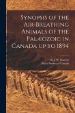 Synopsis of the Air-breathing Animals of the Palæozoic in Canada up to 1894 [microform]