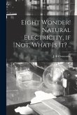 Eight Wonder! Natural Electricity, If Not, What is It? ..