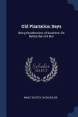 Old Plantation Days: Being Recollections of Southern Life Before the Civil War
