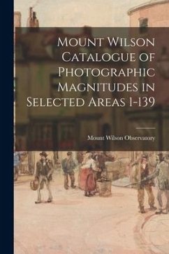 Mount Wilson Catalogue of Photographic Magnitudes in Selected Areas 1-139 - Observatory, Mount Wilson