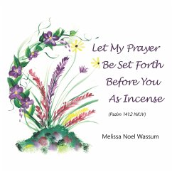 Let My Prayer Be Set Forth Before You as Incense - Wassum, Melissa Noel