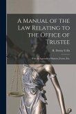 A Manual of the Law Relating to the Office of Trustee: With an Appendix of Statutes, Forms, Etc.