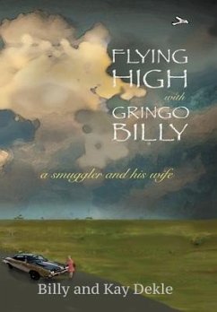Flying High with Gringo Billy: a smuggler and his wife - Dekle, Billy; Dekle, Kay