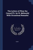The Letters of Pliny the Consul [Tr. by W. Melmoth] With Occasional Remarks