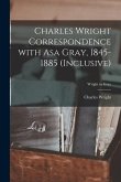 Charles Wright Correspondence With Asa Gray, 1845-1885 (inclusive); Wright to Gray
