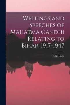 Writings and Speeches of Mahatma Gandhi Relating to Bihar, 1917-1947