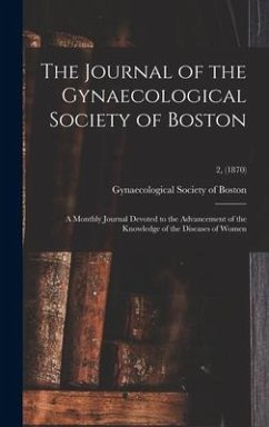 The Journal of the Gynaecological Society of Boston: a Monthly Journal Devoted to the Advancement of the Knowledge of the Diseases of Women; 2, (1870)