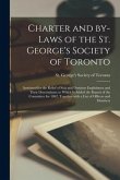 Charter and By-laws of the St. George's Society of Toronto [microform]: Instituted for the Relief of Sick and Destitute Englishmen and Their Descendan