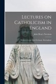 Lectures on Catholicism in England: Delivered in the Corn Exchange, Birmingham