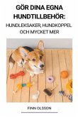 Gör Dina Egna Hundtillbehör (Hundleksaker, Hundkoppel och Mycket Mer)