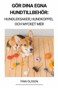 Gör Dina Egna Hundtillbehör (Hundleksaker, Hundkoppel och Mycket Mer) - Olsson, Finn