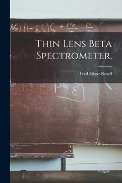 Thin Lens Beta Spectrometer. - Rosell, Fred Edgar
