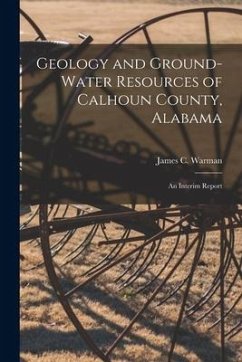 Geology and Ground-water Resources of Calhoun County, Alabama; an Interim Report