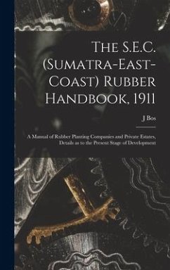 The S.E.C. (Sumatra-East-Coast) Rubber Handbook, 1911 - Bos, J.