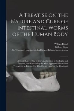 A Treatise on the Nature and Cure of Intestinal Worms of the Human Body [electronic Resource]: Arranged According to the Classification of Rudolphi an - Rhind, William